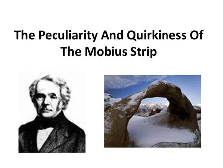 The Peculiarity And Quirkiness Of The Mobius Strip
