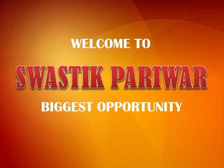 WELCOME TO SWASTIK PARIWAR BIGGEST OPPORTUNITY.