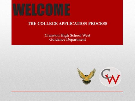 THE COLLEGE APPLICATION PROCESS Cranston High School West Guidance Department.