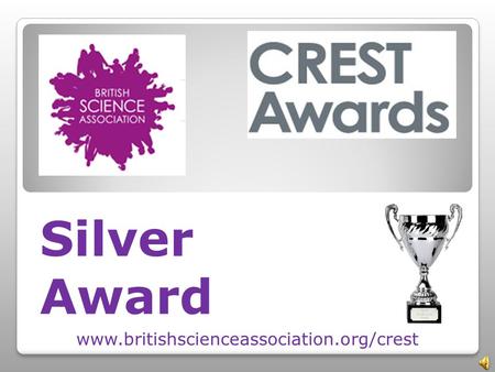 Silver Award www.britishscienceassociation.org/crest.