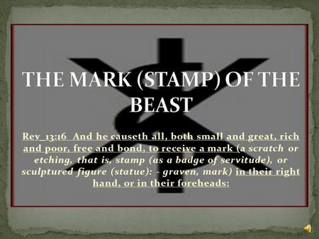 Rev_13:16 And he causeth all, both small and great, rich and poor, free and bond, to receive a mark (a scratch or etching, that is, stamp (as a badge.