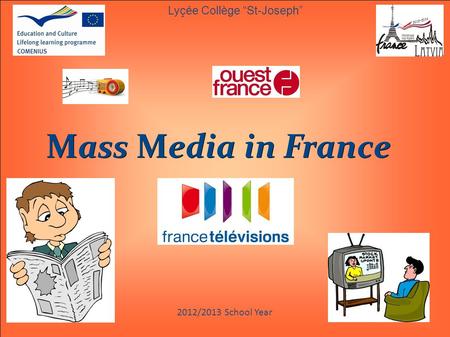 2012/2013 School Year Mass Media in France Lyçée Collège St-Joseph.