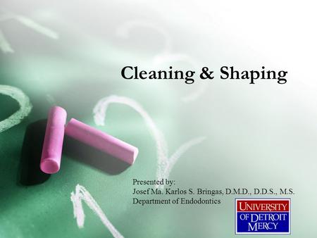 Cleaning & Shaping Presented by: