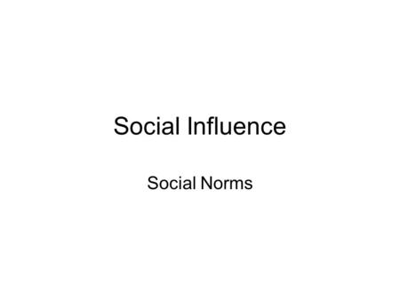Social Influence Social Norms. Social Norms – what are they? Accepted and expected ways of behaving in a group.