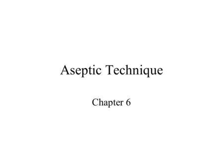 Aseptic Technique Chapter 6.