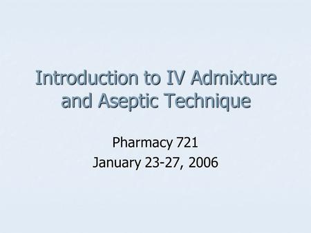 Introduction to IV Admixture and Aseptic Technique