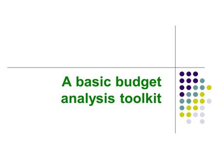 A basic budget analysis toolkit. Overview Four budget analysis techniques used by analysts and presented in budget and policy documents. Look at percentage.
