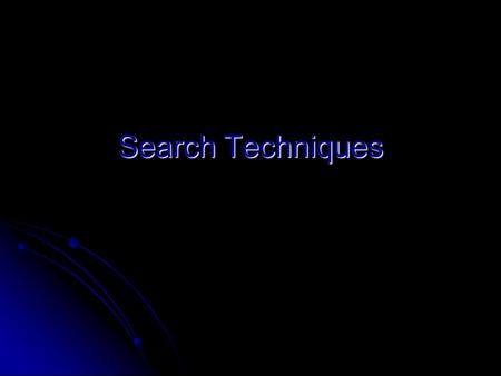 Search Techniques. It is imperative students use proper techniques when searching information on a computer system. It is imperative students use proper.