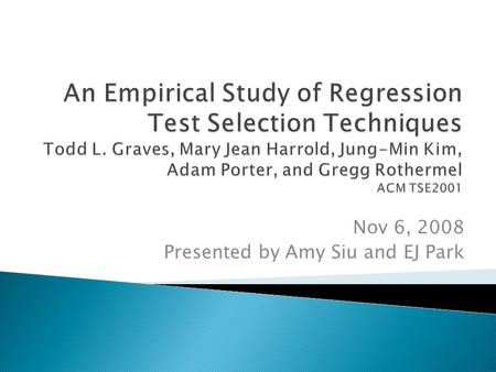 Nov 6, 2008 Presented by Amy Siu and EJ Park. Application Release 1 R1 Test Cases Application Release 2 R2 Test Cases R1 Test Cases 2 Regression testing.