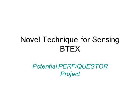 Novel Technique for Sensing BTEX Potential PERF/QUESTOR Project.