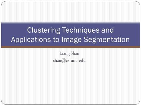 Liang Shan Clustering Techniques and Applications to Image Segmentation.