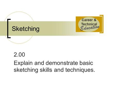 2.00 Explain and demonstrate basic sketching skills and techniques.