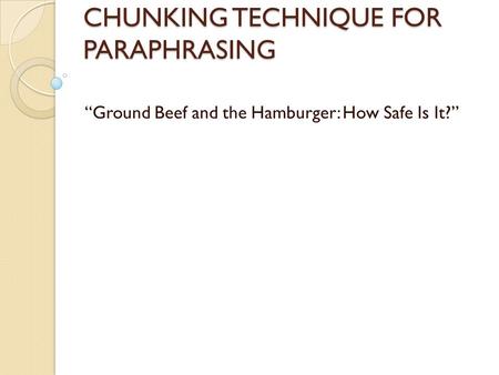CHUNKING TECHNIQUE FOR PARAPHRASING Ground Beef and the Hamburger: How Safe Is It?