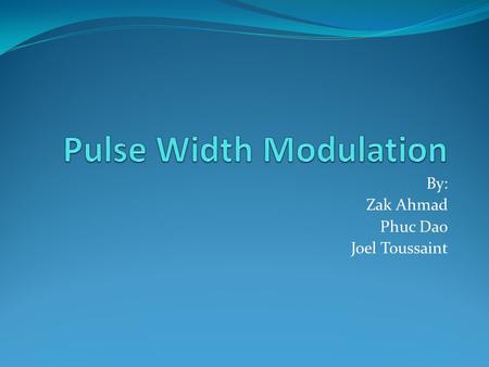 By: Zak Ahmad Phuc Dao Joel Toussaint. Outline Introduction PWM Definitions Generation Types PWM on the HCS 12 Applications 2 Presented by Zak Ahmad.