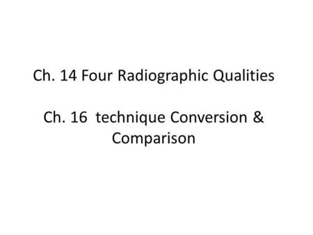 Ch. 14 Four Radiographic Qualities Ch