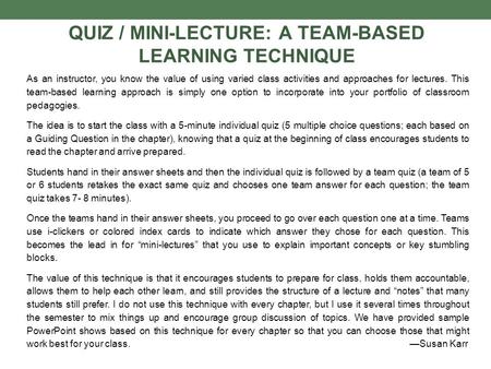 QUIZ / MINI-LECTURE: A TEAM-BASED LEARNING TECHNIQUE As an instructor, you know the value of using varied class activities and approaches for lectures.