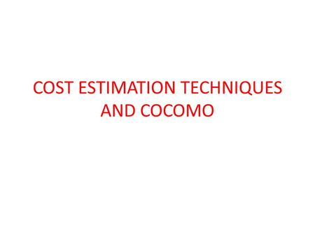 COST ESTIMATION TECHNIQUES AND COCOMO. Cost Estimation Techniques 1-)Algorithmic cost modelling 2-)Expert judgement 3-)Estimation by analogy 4)-Parkinsons.