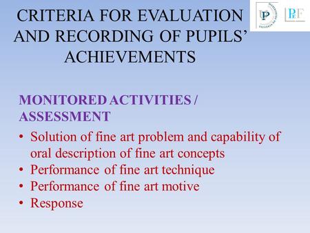 CRITERIA FOR EVALUATION AND RECORDING OF PUPILS ACHIEVEMENTS MONITORED ACTIVITIES / ASSESSMENT Solution of fine art problem and capability of oral description.