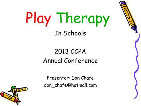 Play Therapy In Schools 2013 CCPA Annual Conference