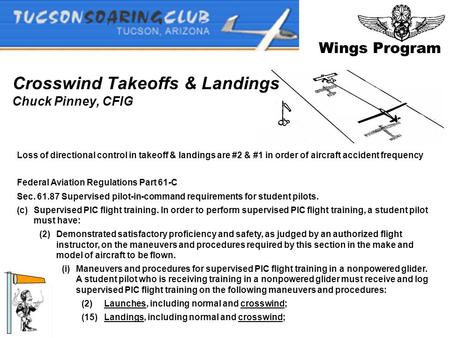 Wings Program Crosswind Takeoffs & Landings Chuck Pinney, CFIG Loss of directional control in takeoff & landings are #2 & #1 in order of aircraft accident.