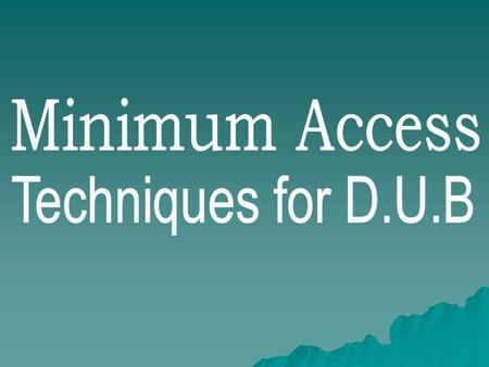 Minimum Access Techniques for D.U.B.