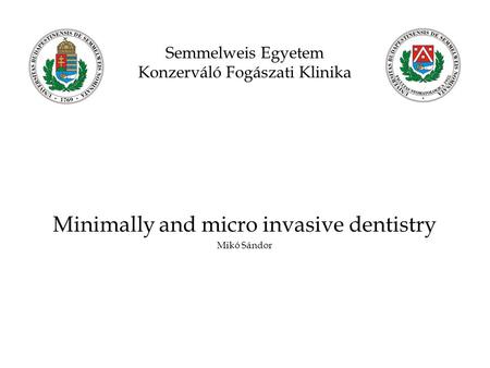 Semmelweis Egyetem Konzerváló Fogászati Klinika Minimally and micro invasive dentistry Mikó Sándor.