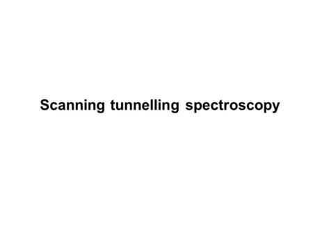 Scanning tunnelling spectroscopy