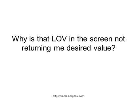 Why is that LOV in the screen not returning me desired value?