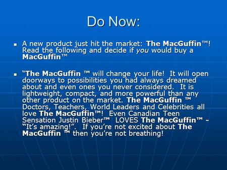 Do Now: A new product just hit the market: The MacGuffin! Read the following and decide if you would buy a MacGuffin A new product just hit the market: