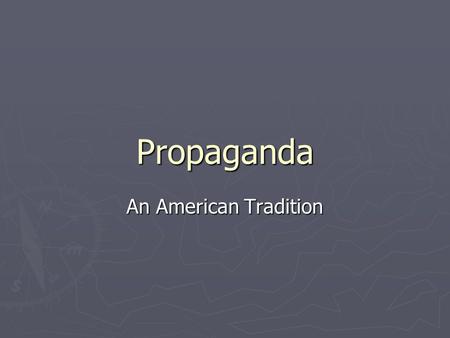 Propaganda An American Tradition. Propaganda Defined Information, either true or false, intended to persuade people to think or act in a certain way.
