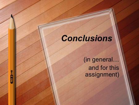Conclusions (in general… and for this assignment).