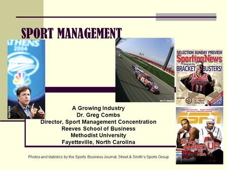SPORT MANAGEMENT A Growing Industry Dr. Greg Combs Director, Sport Management Concentration Reeves School of Business Methodist University Fayetteville,