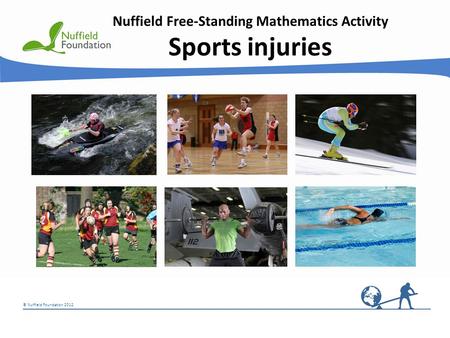 © Nuffield Foundation 2012 Nuffield Free-Standing Mathematics Activity Sports injuries © Rudolf Stricker.