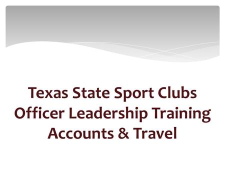 Texas State Sport Clubs Officer Leadership Training Accounts & Travel.