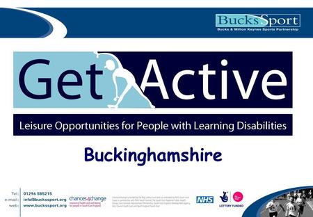 Buckinghamshire. Evidence Base 80% of adults with LD engage in levels of physical activity below the minimum recommended by the Dept of Health. »Messent.