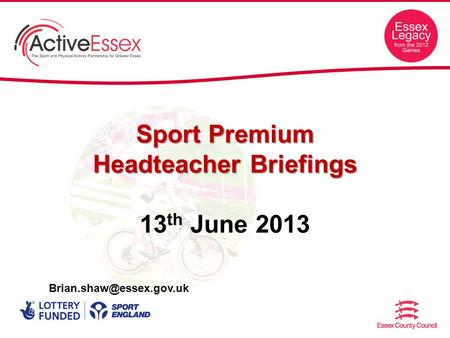Sport Premium Headteacher Briefings 13 th June 2013