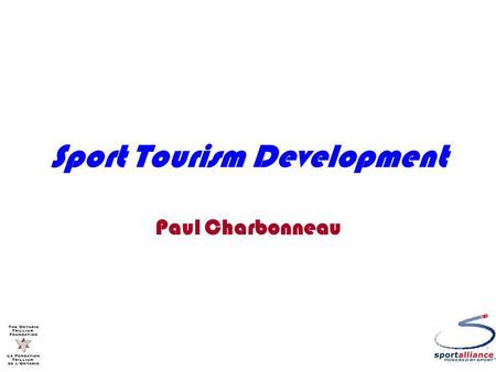 Sport Tourism Development Paul Charbonneau. The intriguing nature of the business of sport and tourism comes from the fact that it knows no barriers of.