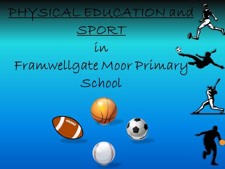 PHYSICAL EDUCATION and SPORT in Framwellgate Moor Primary School.