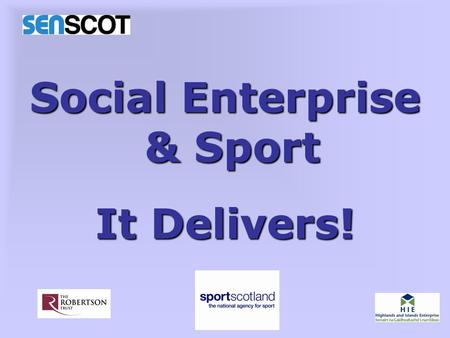 Social Enterprise & Sport & Sport It Delivers!. Social Enterprise & Sport Conference - 2012 Diane Cameron Social Enterprise & Sport Coordinator.