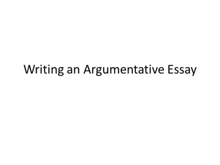 Writing an Argumentative Essay