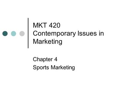 MKT 420 Contemporary Issues in Marketing Chapter 4 Sports Marketing.