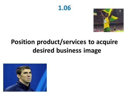 Position product/services to acquire desired business image