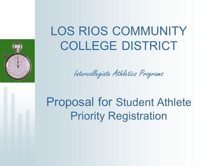 LOS RIOS COMMUNITY COLLEGE DISTRICT Intercollegiate Athletics Programs Proposal for Student Athlete Priority Registration.