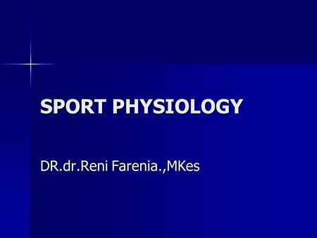 SPORT PHYSIOLOGY DR.dr.Reni Farenia.,MKes.