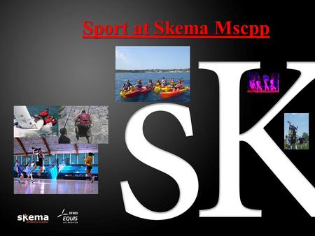 Sport at Skema Mscpp. Focus semestre 3 M1 2 THEME: LEADERSHIP AND SPORT (1 credits - 12 hours of teaching) ELECTIVE or OPTIONAL COURSE RUGBY, FITNESS,