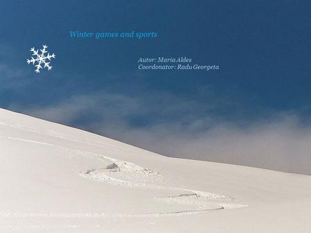 Winter games and sports Autor: Maria Aldes Coordonator: Radu Georgeta.