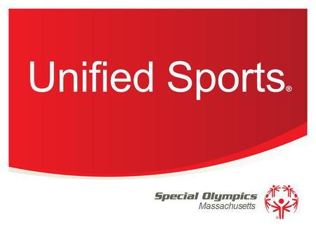 Massachusetts Unified Sports ®. Project UNIFY Is a strategy launched in 2008 for engaging schools and using tools & sports programs of Special Olympics.