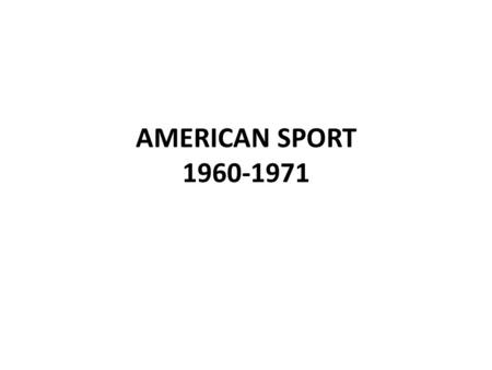 AMERICAN SPORT 1960-1971. CIVIL RIGHTS AND SPORTS THE AMERICAN CIVIL RIGHTS MOVEMENT IN THE 1960s HAD TWO VERY DISTINCT AND SEPARATE BRANCHES… – THE NON-VIOLENT.