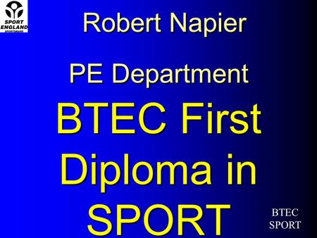 Robert Napier PE Department BTEC First Diploma in SPORT BTEC SPORT.