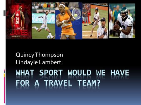 Quincy Thompson Lindayle Lambert. Travel Team Football Basketball Baseball Tennis Soccer.